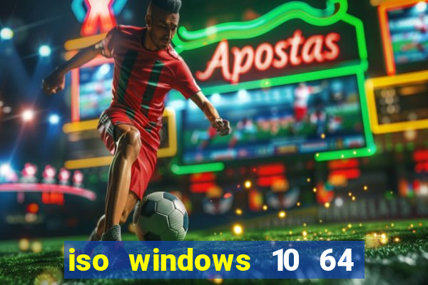 iso windows 10 64 bits download